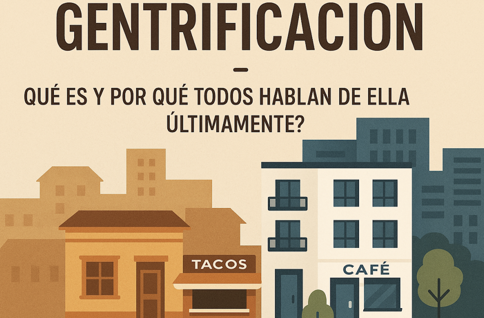 ☕ Gentrificación: ¿Qué es y por qué todos hablan de ella últimamente?